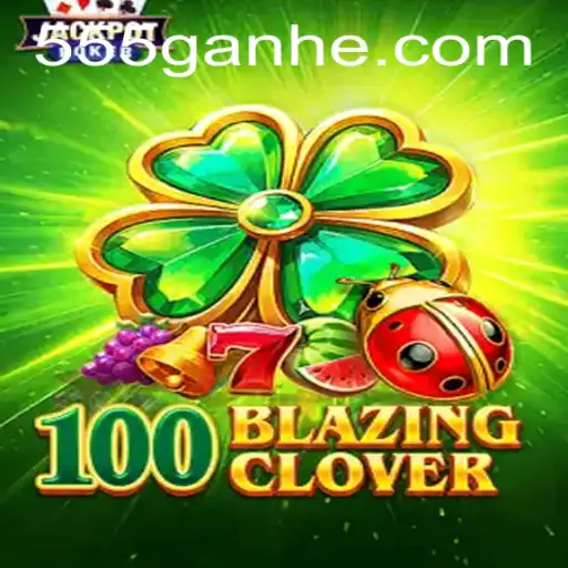 Descubra Tudo Sobre o Jogo '100BlazingClover' e Como Jogar no 55GANHE.com